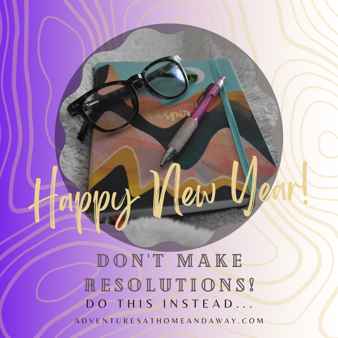 Stop Making New Year’s Resolutions – What I do Instead